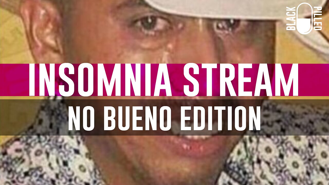 INSOMNIA STREAM: NO BUENO EDITION