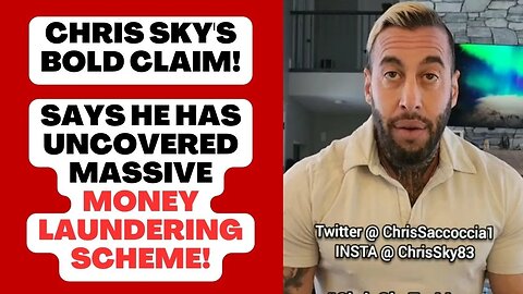 Chris Sky's BOLD CLAIM! Says He Uncovered Massive Money Laundering Scheme!