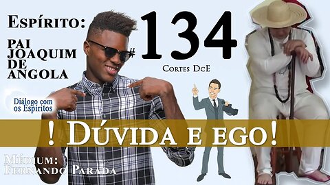 Cortes DcE #134 – Tem muito médium vaidoso e ignorância espiritual! Dúvida e ego!