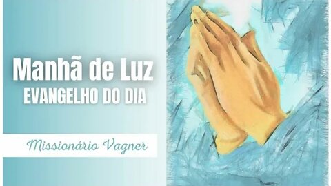 MANHÃ DE LUZ HOJE | EVANGELHO DA MANHÃ | 9 DE DEZEMBRO 2022