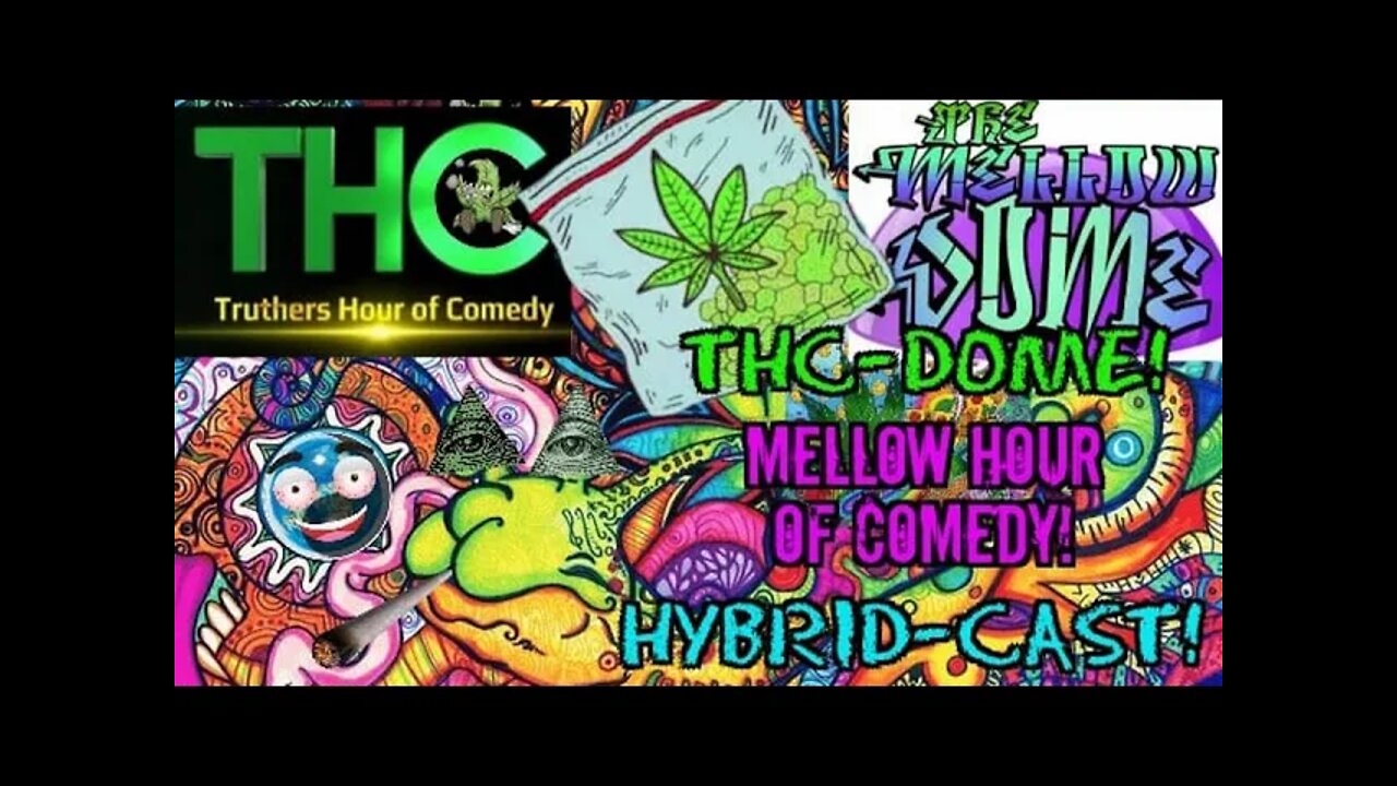 THC-Dome! Mellow Hour of Comedy! Hybrid-Cast! Vol:5