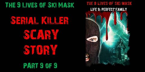 The 9 Lives of Ski Mask - Life 9: Perfect Family | Part 9 of 9 | Serial Killer Scary Story