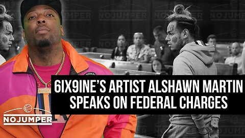 6ix9ine's artist Alshawn Martin speaks on Federal Charges