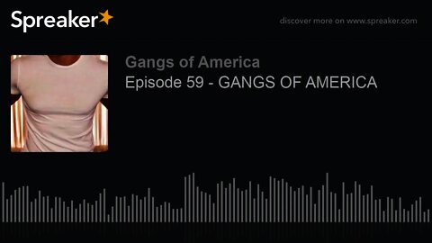 Episode 59 - GANGS OF AMERICA