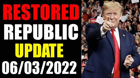 RESTORED REPUBLIC VIA A GCR UPDATE AS OF JUNE 03, 2022 - TRUMP NEWS