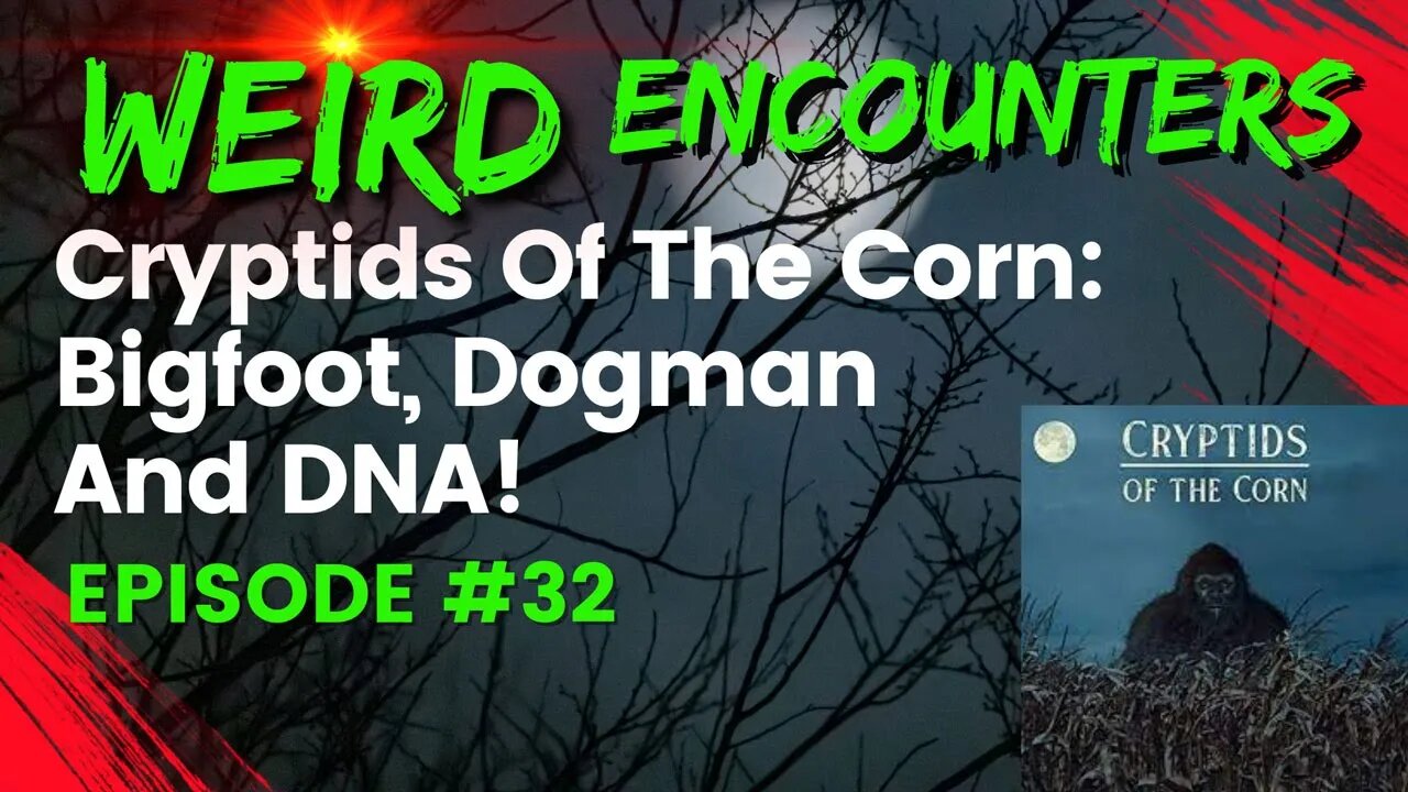 Cryptids Of The Corn: Bigfoot, Dogman, and DNA | Weird Encounters #32