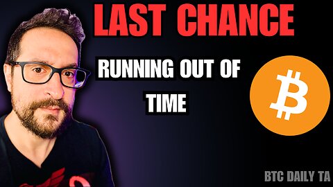 Last Chance: Running Out Of Time - Bitcoin Today