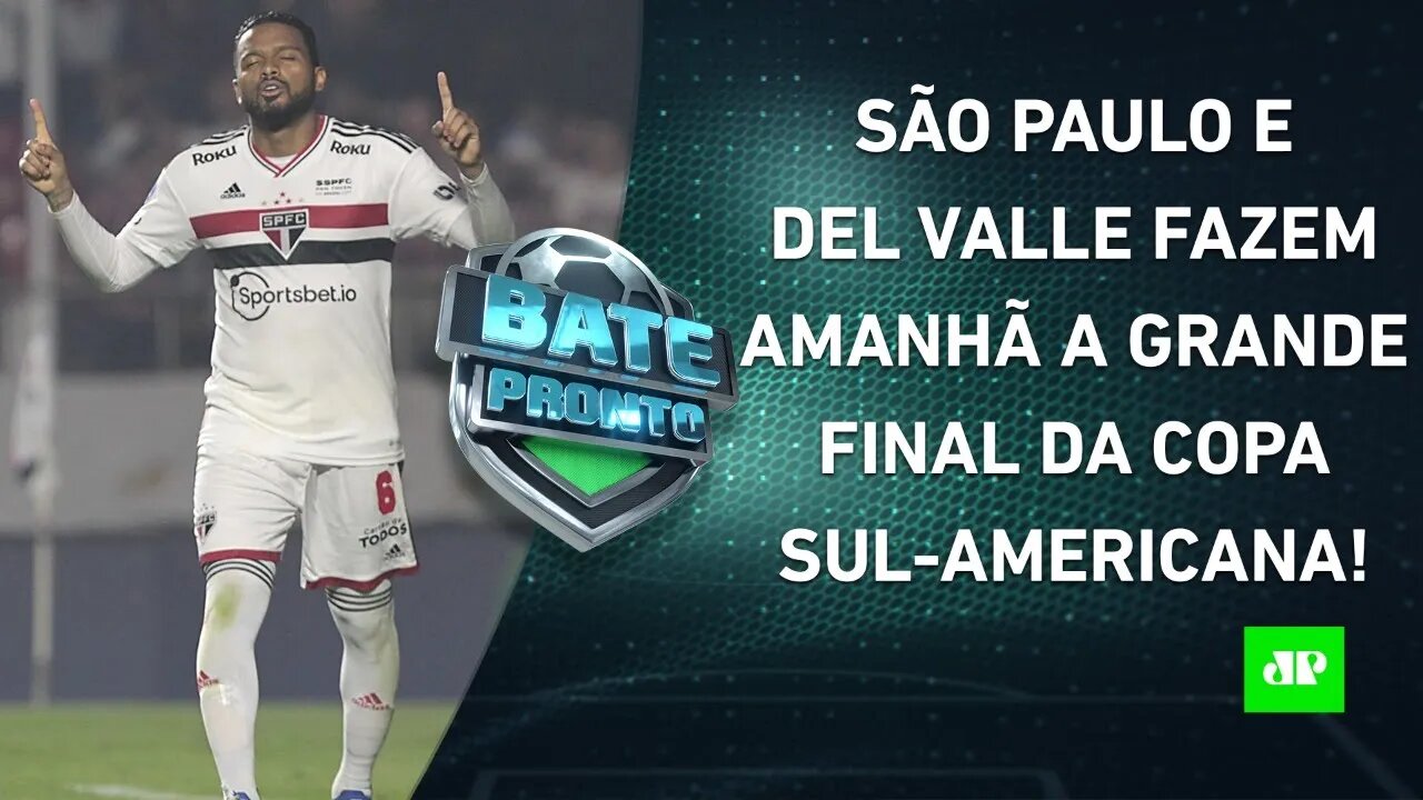 É AMANHÃ! O São Paulo conseguirá SER CAMPEÃO da Sul-Americana contra o Del Valle? | BATE PRONTO