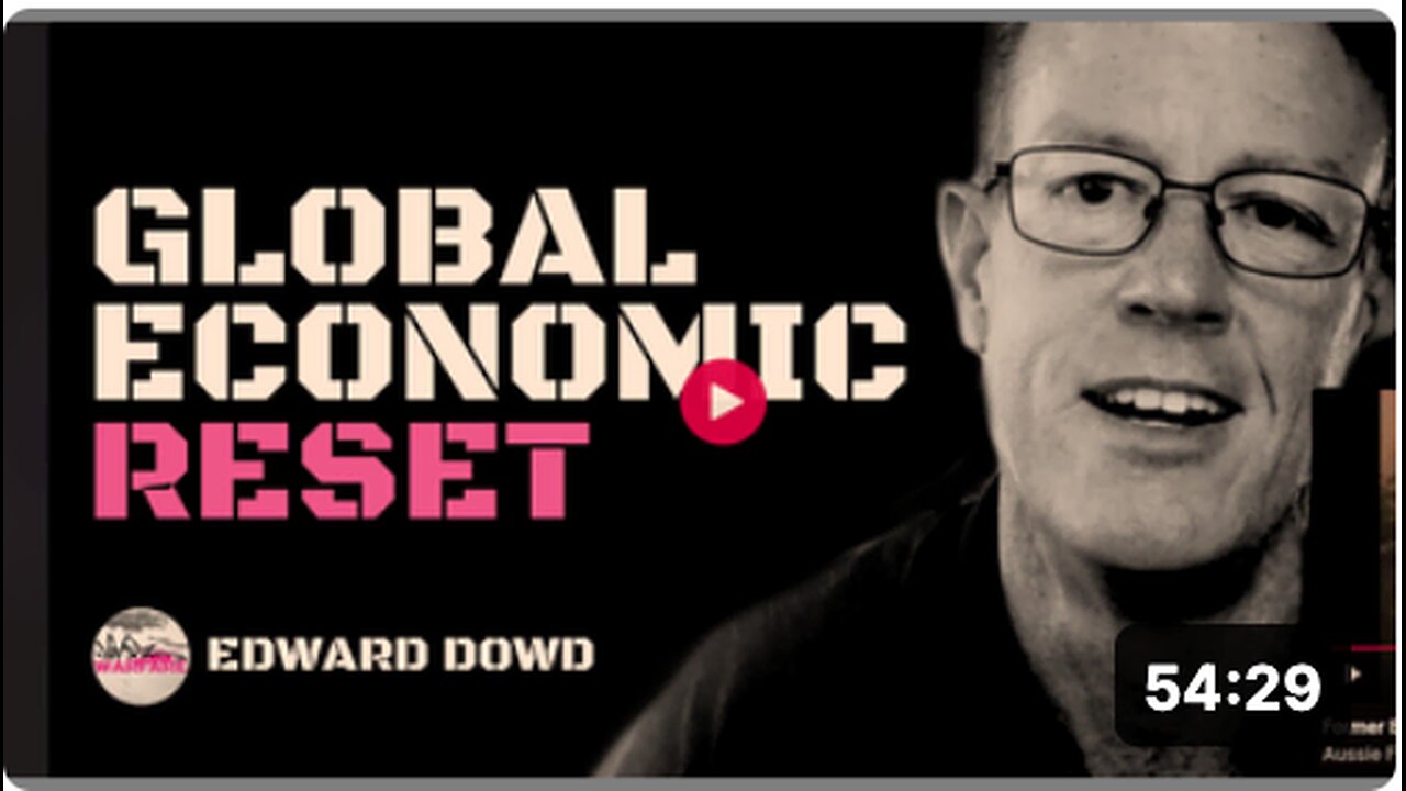 Edward Dowd on the incoming global economic reset