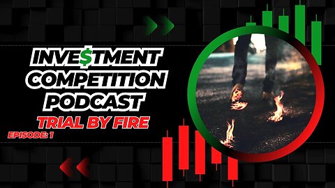 Investment Competition Podcast: Trial By Fire - First Episode