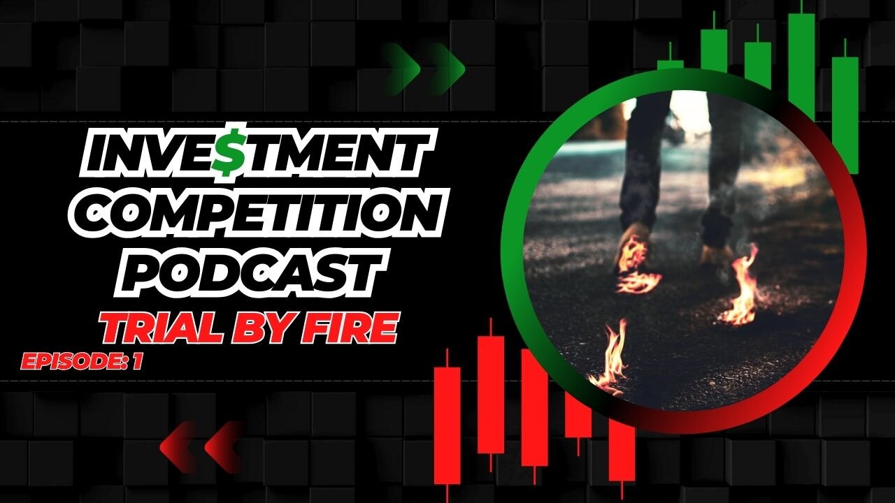 Investment Competition Podcast: Trial By Fire - First Episode