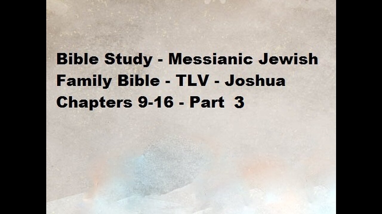 Bible Study - Messianic Jewish Family Bible - TLV - Joshua Chapters 9-16 - Part 3