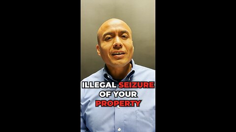 Illegal Seizure of your Property