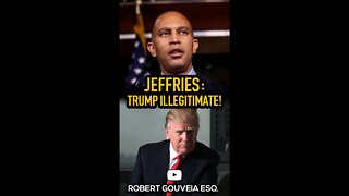 Dem Leader Hakeem Jeffries: Trump Illegitimate! #shorts