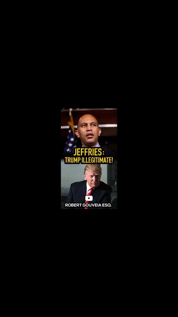 Dem Leader Hakeem Jeffries: Trump Illegitimate! #shorts
