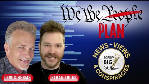 We the People ARE the Plan! Lewis Herms and Ethan Lucas! Follow This Channel!