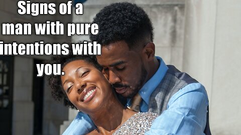 Signs of A Man With Pure Intentions With You