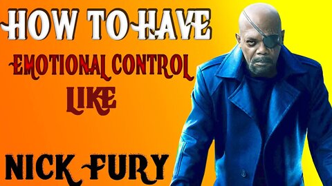 HOW TO HAVE EMOTIONAL CONTROL LIKE NICK FURY