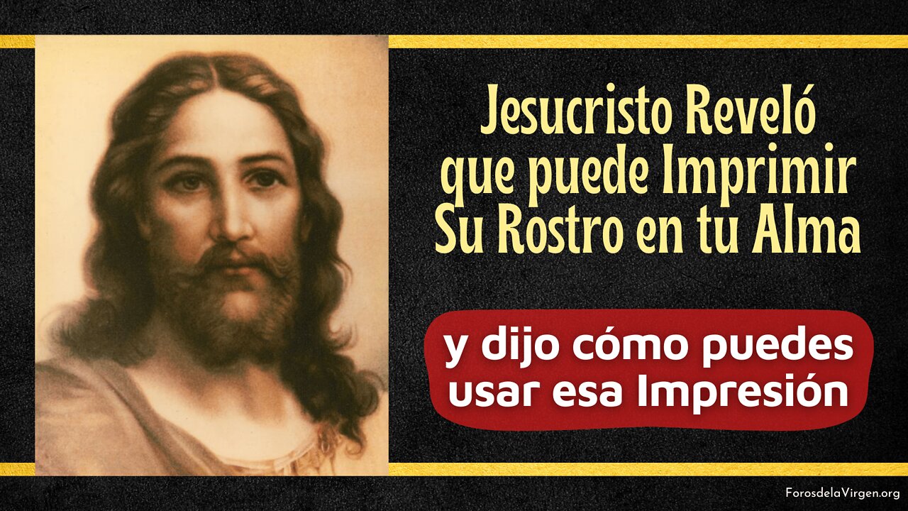 Jesucristo Reveló que puede Imprimir Su Rostro en tu Alma [y dijo cómo puedes Usar esa Impresión]