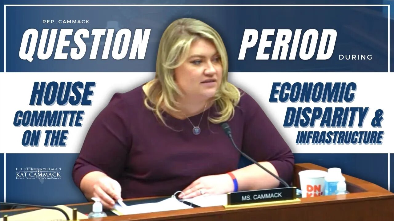 Rep. Cammack Question Period During Select Committee Hearing on Economic Disparity & Infrastructure