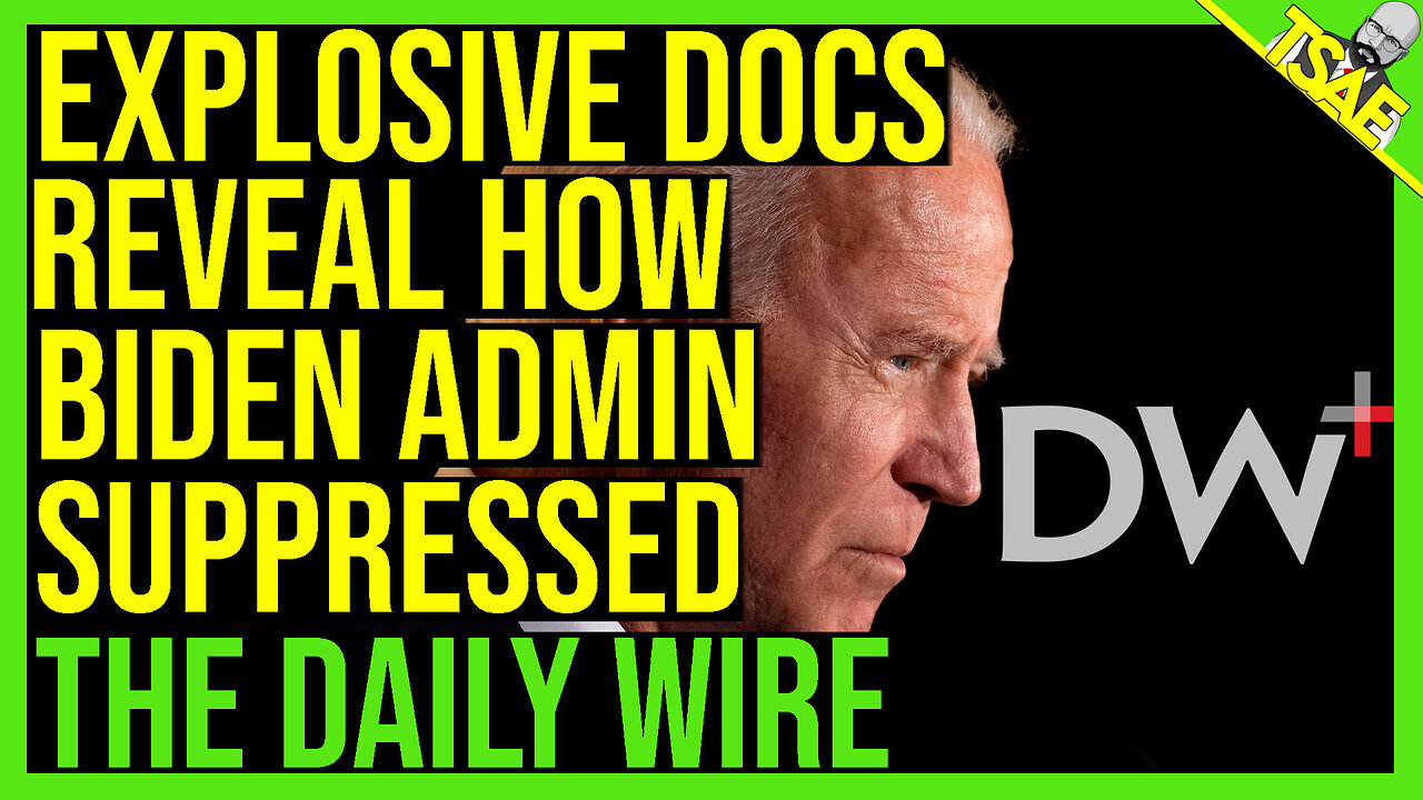 EXPLOSIVE DOCS REVEAL HOW BIDEN ADMIN SUPPRESSED THE DAILY WIRE