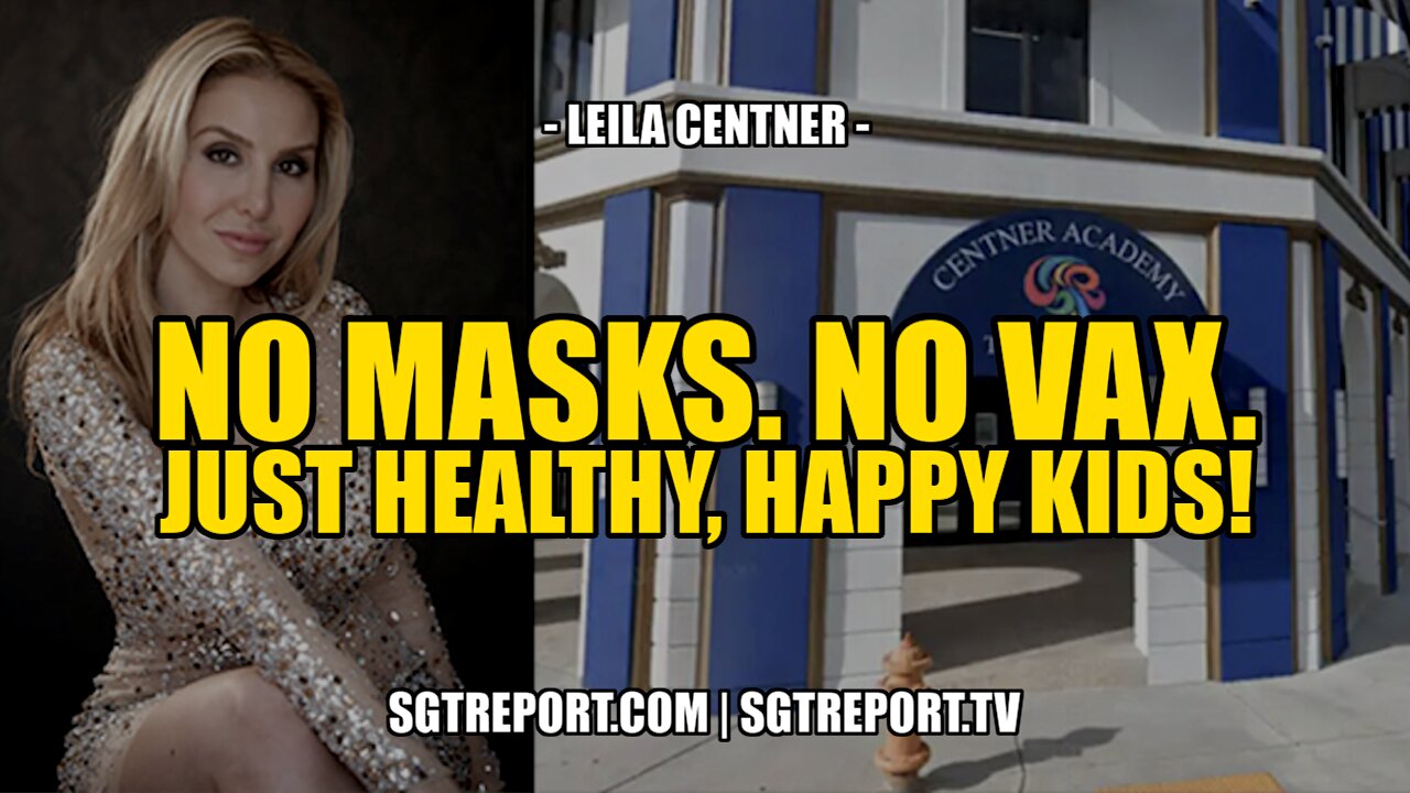 NO MASKS. NO VAX. JUST HEALTHY, HAPPY KIDS! -- LEILA CENTNER