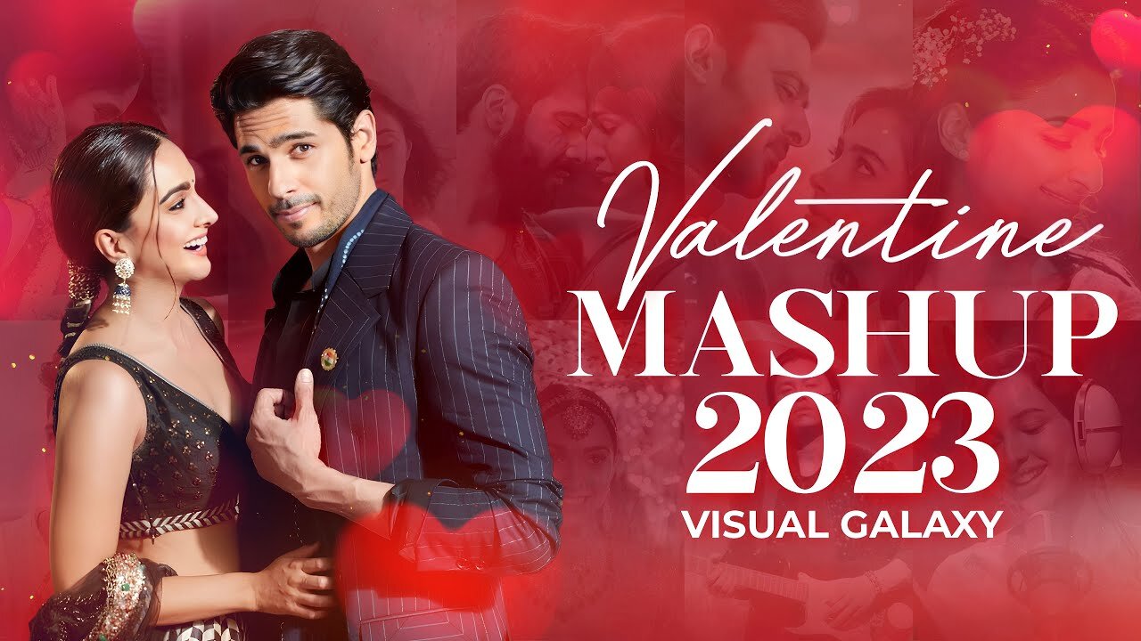 Valentine Mashup 2023 _ Visual Galaxy _ Romantic Love Mashup _ Sidharth Malhotra _ Kiara Advani