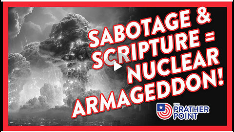 HISTORICAL! SABOTAGE & SCRIPTURE = NUCLEAR ARMAGEDDON!