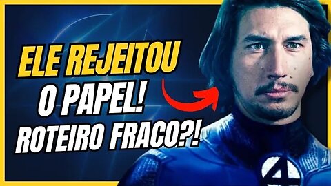 O QUE ACONTECEU?! ADAM DRIVER RECUSOU O PAPEL DE SR.FANTÁSTICO NO UCM! [Entenda tudo]