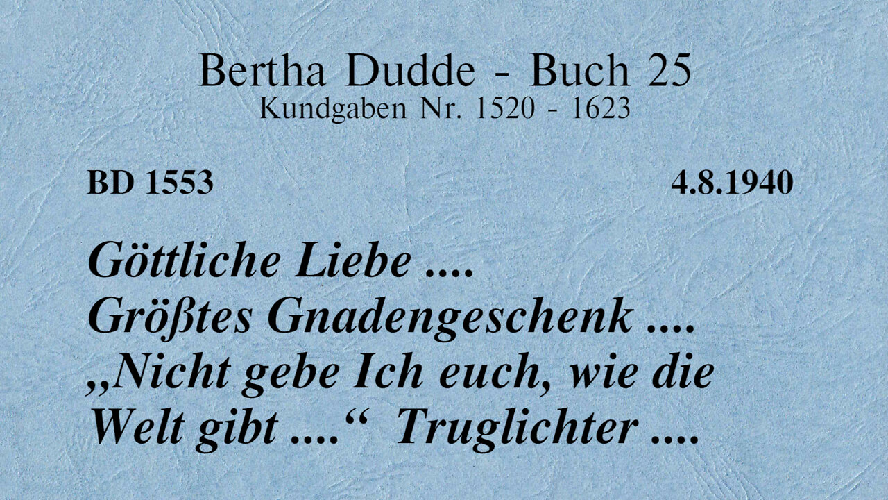 BD 1553 - GÖTTLICHE LIEBE .... GRÖSSTES GNADENGESCHENK .... "NICHT GEBE ICH EUCH, WIE DIE WELT GIBT