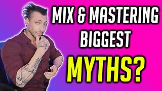 Biggest Myths About Mix and Mastering?