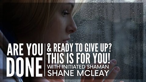 Are You Done And Ready To Give Up? This Is For You! With Initiated Shaman Shane McLeay