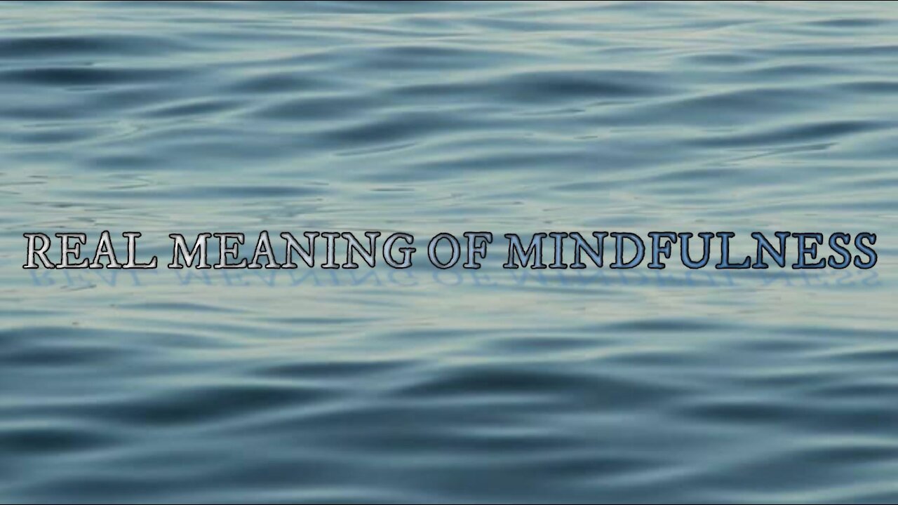 MINDFULNESS VIDEO SERIES (3): REAL MEANING OF MINDFULNESS