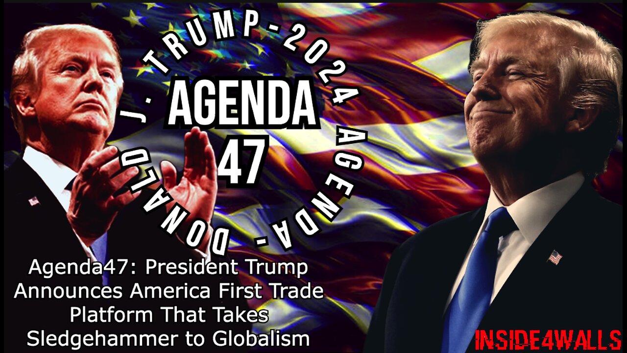 Agenda47:President Trump Announces America First Trade Platform That Takes Sledgehammer to Globalism