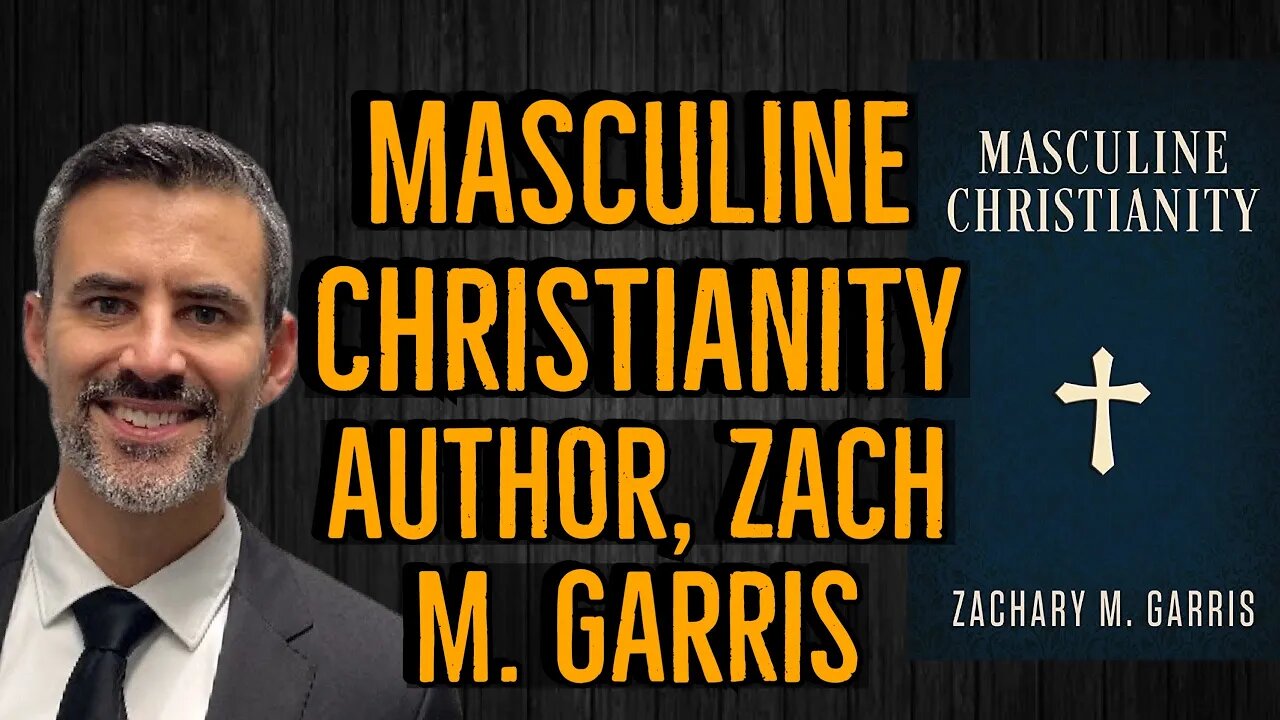 Discussing Masculine Christianity | With Author & Pastor Zach M. Garris.