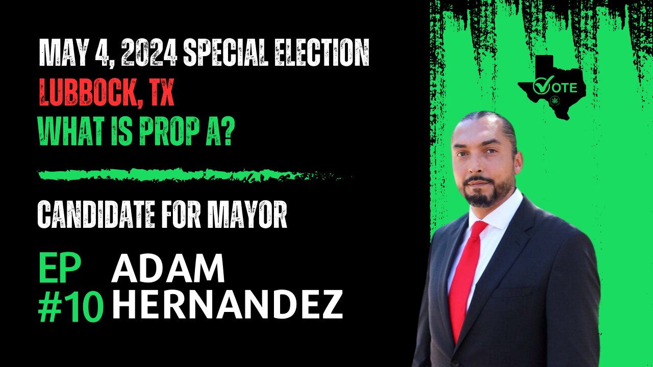 EP#10 Adam Hernandez | Candidate For Mayor; Lubbock, TX | What is 'Prop A'?