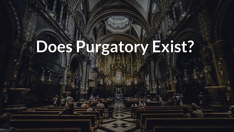 Does Purgatory Exist?