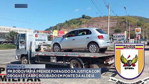 Manhuaçu: PM Rodoviária prende foragido da justiça com drogas e carro roubado em Ponte da Aldeia.