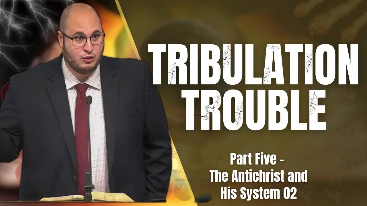 The Antichrist and His System 02 Tribulation Trouble