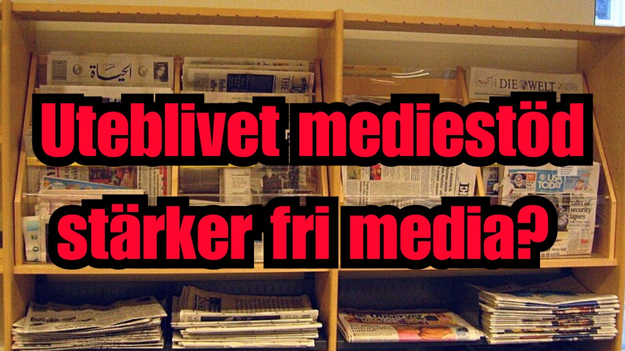 Nyhetsanalysen - Uteblivet mediestöd stärker fri media?