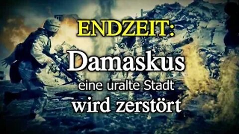 090 - ENDZEIT: Damaskus eine uralte Stadt wird zerstört