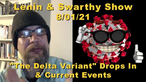 Lenin & Swarthy Show - "The Delta Variant" Drops In & Current Events