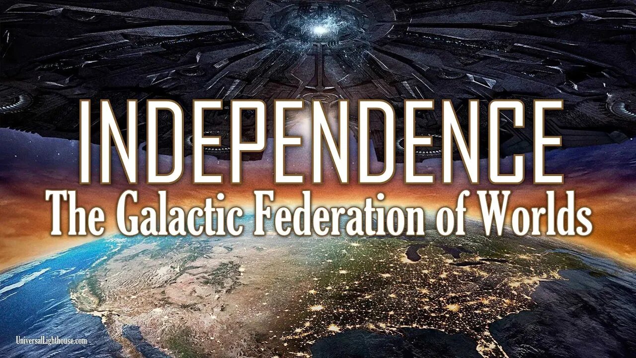 INDEPENDENCE ~ The Galactic Federation of Worlds