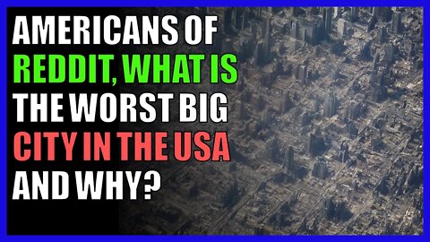 Americans of Reddit, what is the worst big city in the USA and why?