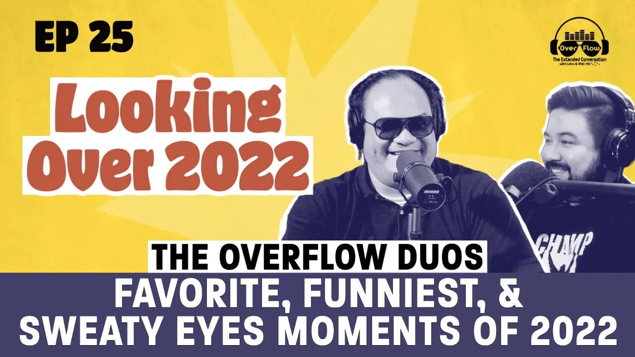 LOOKING OVER 2022: The Overflow Duos Favorite, Funniest, & Sweaty Eyes Moments of 2022 [S1 | Ep. 25]