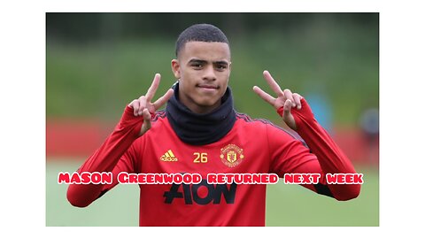 MASON Greenwood returned to training early next week