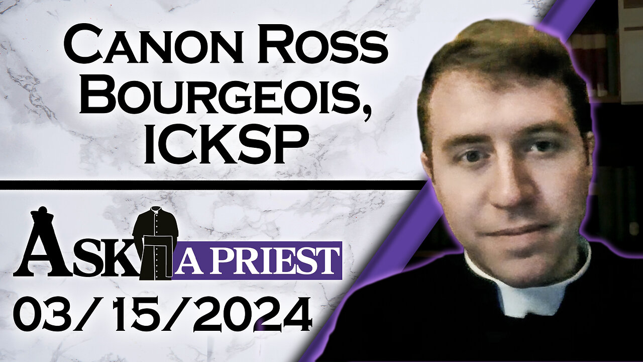 Ask A Priest Live with Canon Ross Bourgeois, ICKSP - 3/15/24