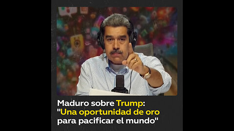 Maduro: Trump tiene “una oportunidad de oro” para pacificar el mundo