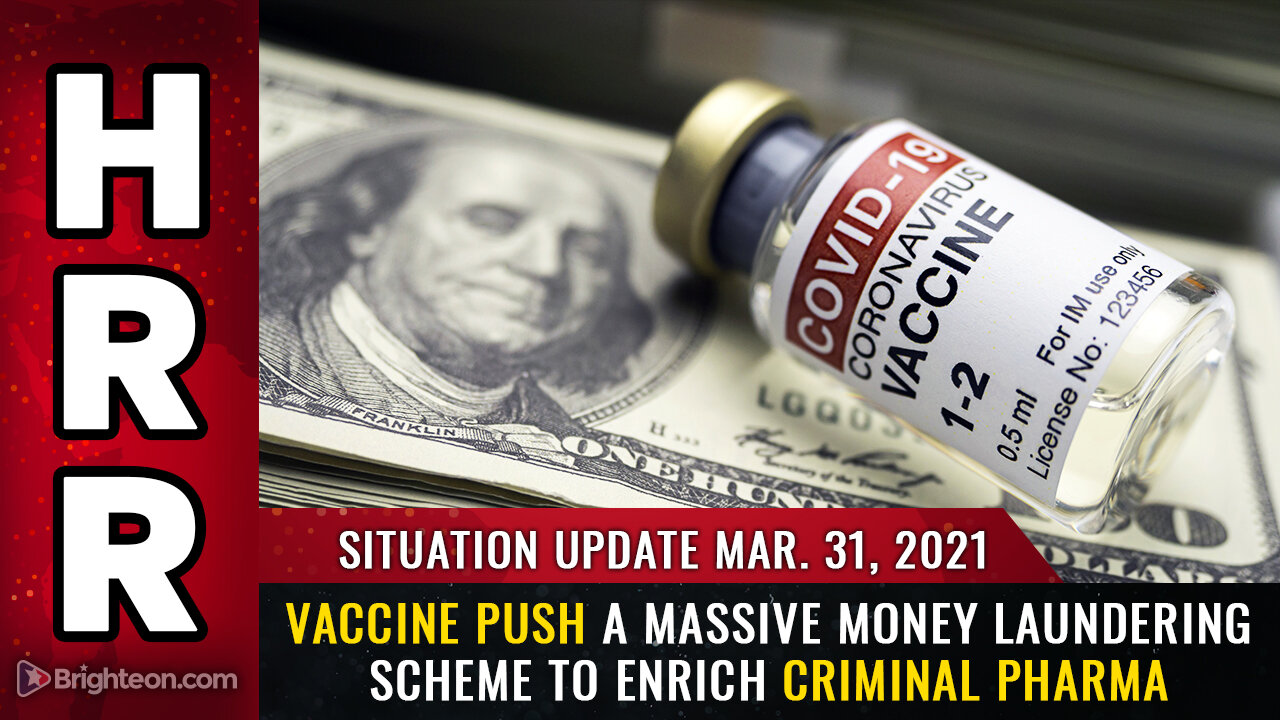 Situation Update, Mar 31th, 2021 - Vaccine push a massive money laundering scheme to enrich criminal PHARMA