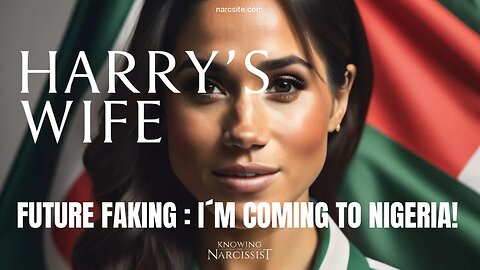 Future Faking : I'm Coming to Nigeria! (Meghan Markle)